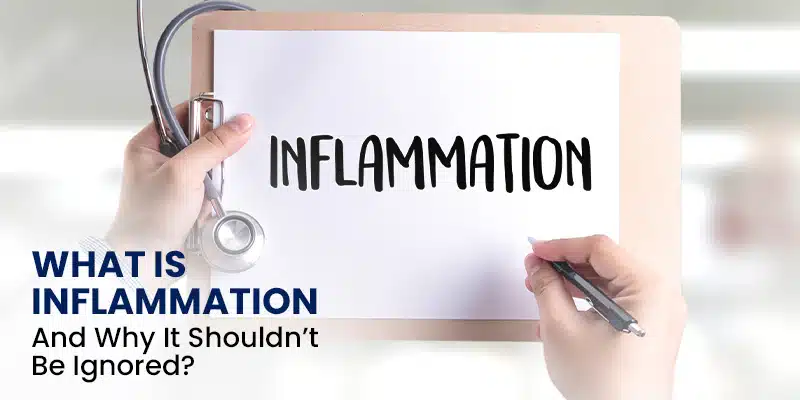 What Is Inflammation And Why It Shouldn’t Be Ignored?